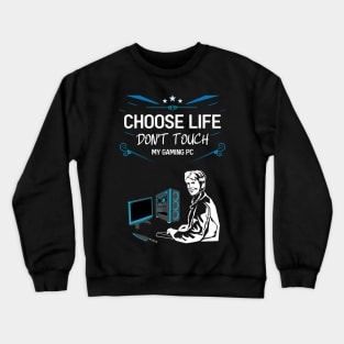 Choose life don't touch my gaming pc 04 Crewneck Sweatshirt